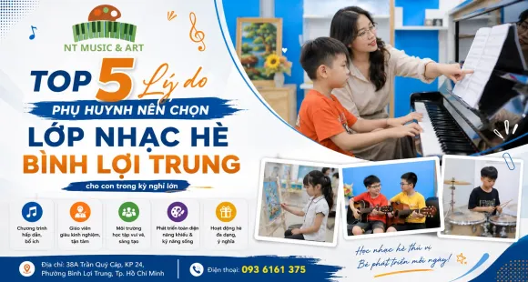 Top 5 lý do phụ huynh nên chọn lớp nhạc hè Bình Lợi Trung cho con